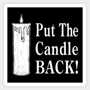 Put The Candle Back! Magnet